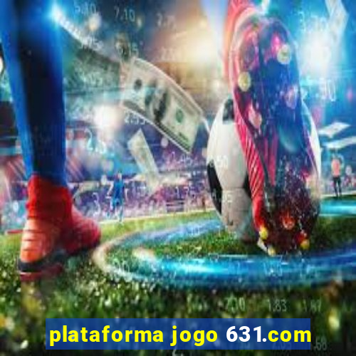 plataforma jogo 631.com